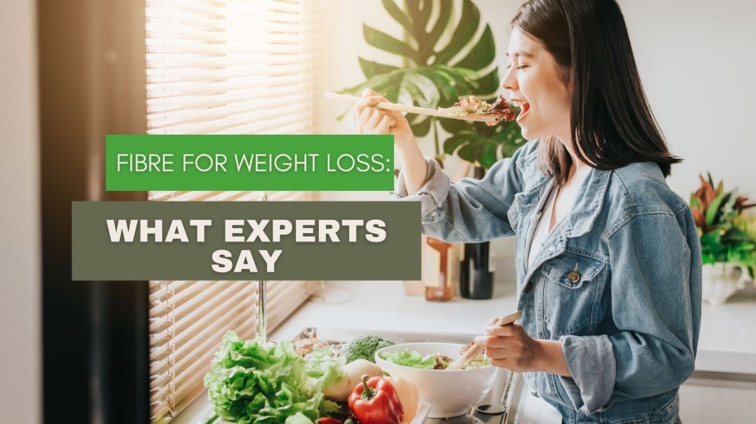 ⁣Fibre for Weight Loss: What Experts Say