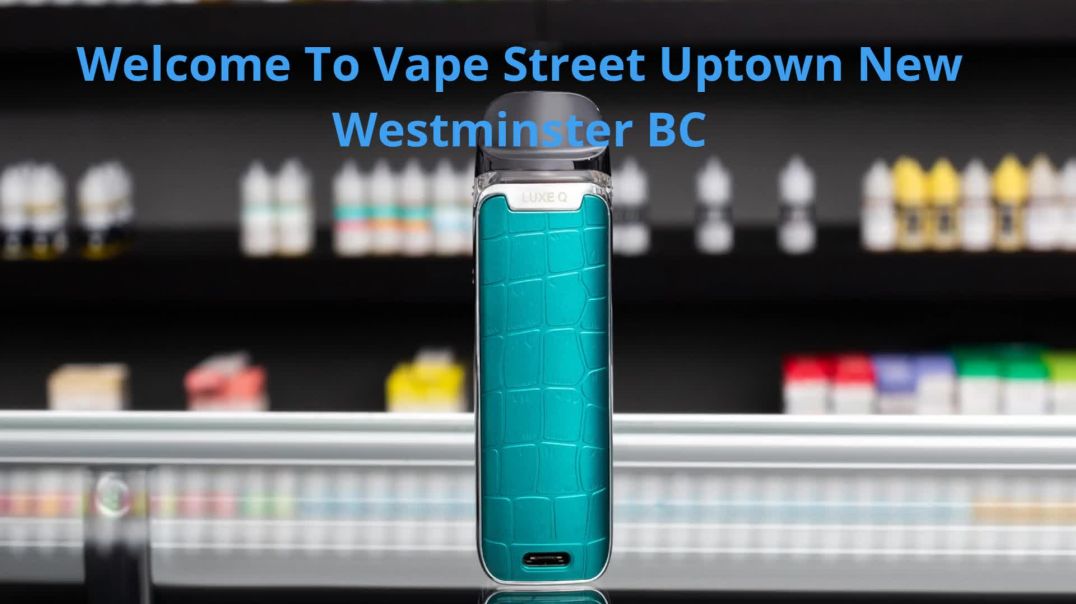 ⁣Vape Street - Vape Shop in Uptown New Westminster, BC